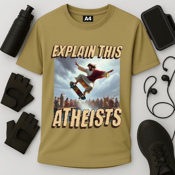 Explain This Atheists Funny Meme Jesus Skateboarding Performance Shirt