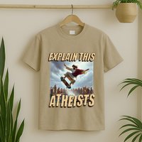 Explain This Atheists Funny Meme Jesus Skateboarding T-Shirt