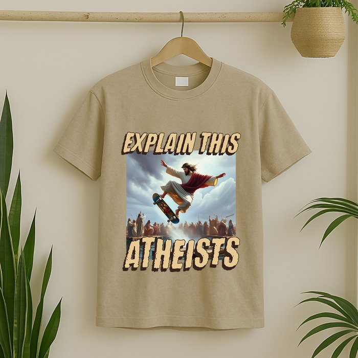Explain This Atheists Funny Meme Jesus Skateboarding T-Shirt