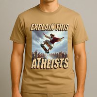 Explain This Atheists Funny Meme Jesus Skateboarding T-Shirt