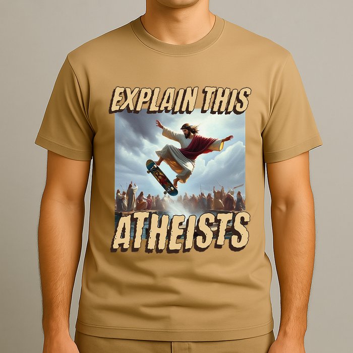 Explain This Atheists Funny Meme Jesus Skateboarding T-Shirt