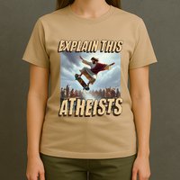 Explain This Atheists Funny Meme Jesus Skateboarding T-Shirt