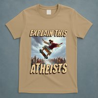 Explain This Atheists Funny Meme Jesus Skateboarding T-Shirt