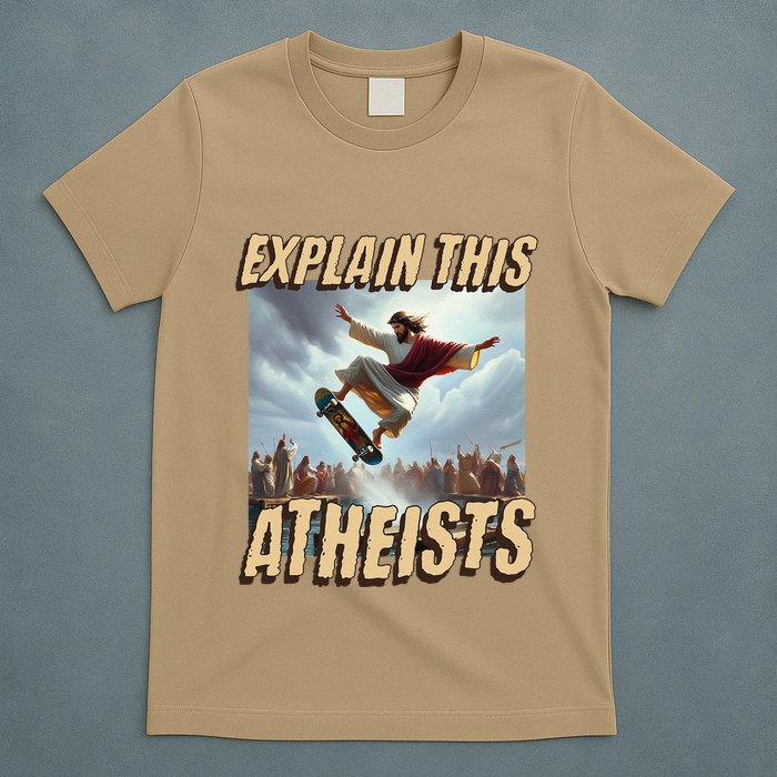 Explain This Atheists Funny Meme Jesus Skateboarding T-Shirt