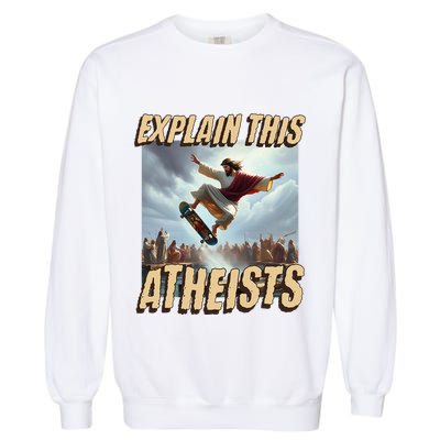 Explain This Atheists Funny Meme Jesus Skateboarding Garment-Dyed Sweatshirt