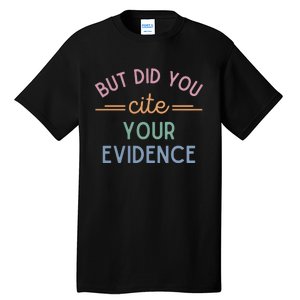 English Teacher But Did You Cite Your Evidence Tall T-Shirt