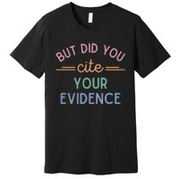 English Teacher But Did You Cite Your Evidence Premium T-Shirt