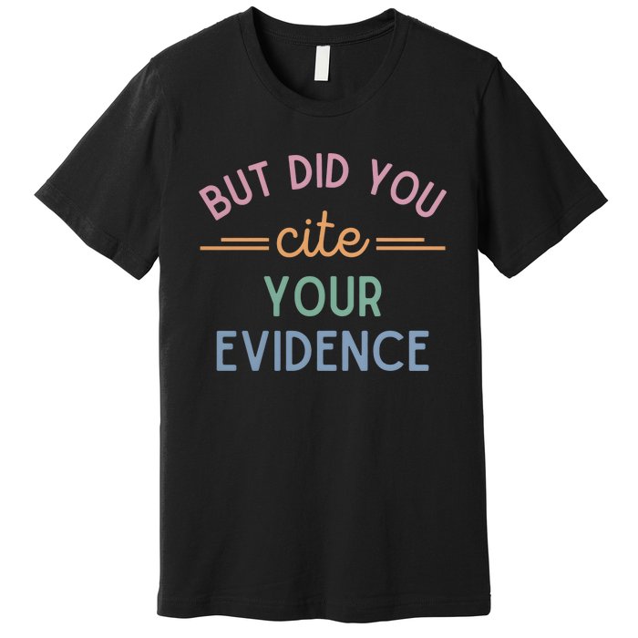 English Teacher But Did You Cite Your Evidence Premium T-Shirt