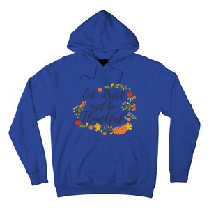 Eat Thankful Be Thanksgiving Gift Cool Gift Hoodie