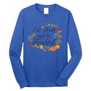 Eat Thankful Be Thanksgiving Gift Cool Gift Long Sleeve Shirt