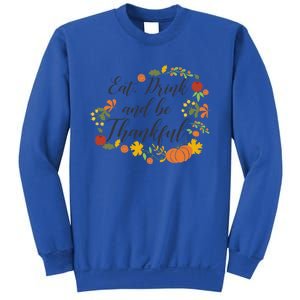 Eat Thankful Be Thanksgiving Gift Cool Gift Sweatshirt