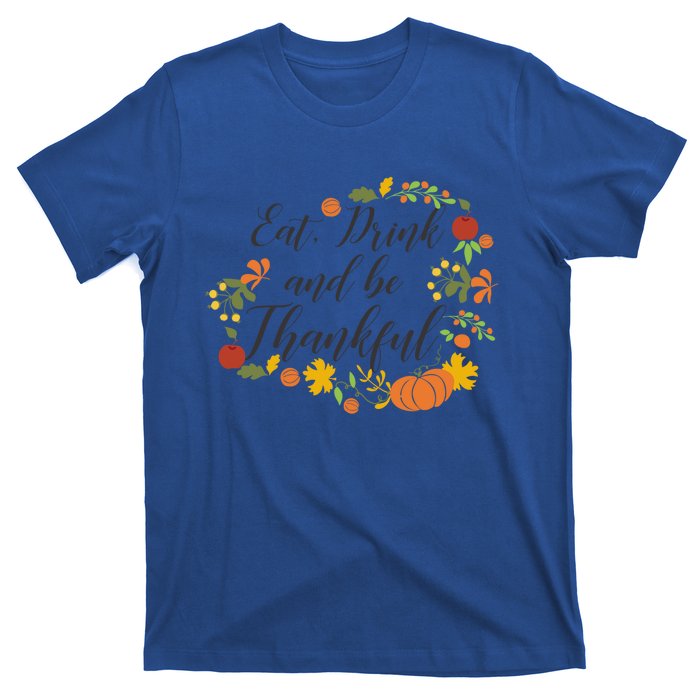 Eat Thankful Be Thanksgiving Gift Cool Gift T-Shirt