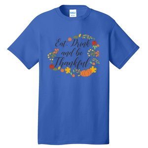 Eat Thankful Be Thanksgiving Gift Cool Gift Tall T-Shirt