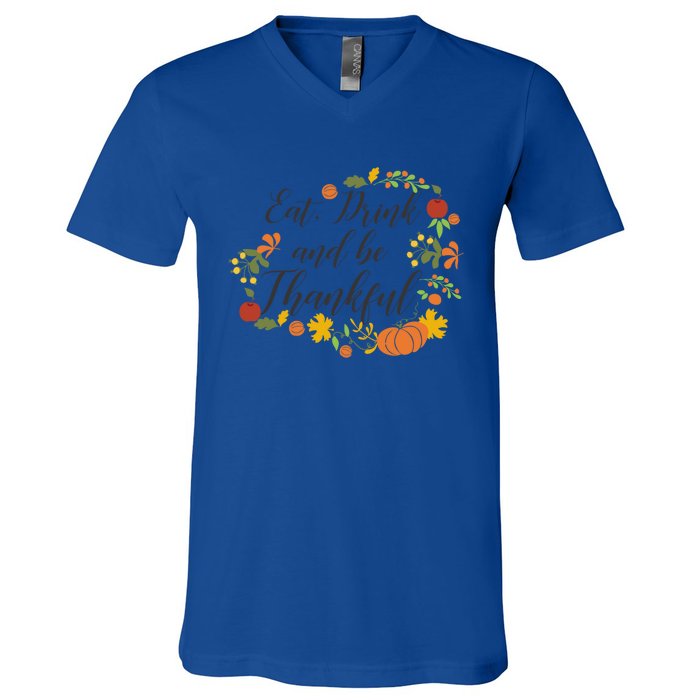 Eat Thankful Be Thanksgiving Gift Cool Gift V-Neck T-Shirt