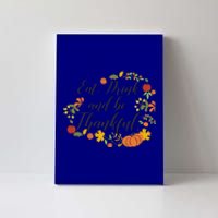 Eat Thankful Be Thanksgiving Gift Cool Gift Canvas