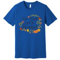 Eat Thankful Be Thanksgiving Gift Cool Gift Premium T-Shirt