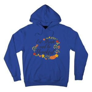 Eat Thankful Be Thanksgiving Gift Cool Gift Tall Hoodie