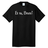 Et Tu Brute Shakespeare Quote Betrayal Julius Caesar Tall T-Shirt