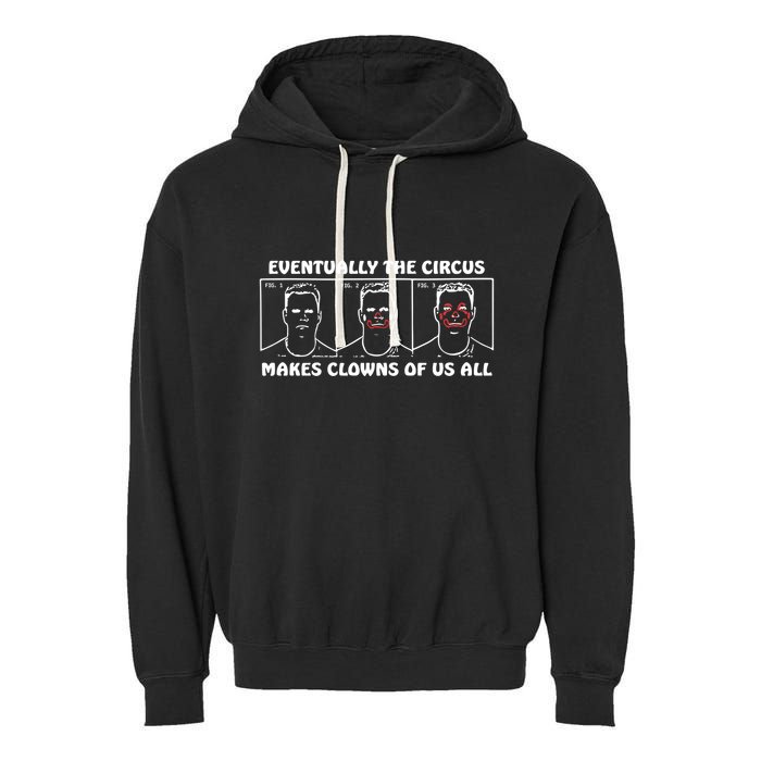 Eventually The Circus Makes Clowns Of Us All Garment-Dyed Fleece Hoodie