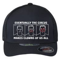 Eventually The Circus Makes Clowns Of Us All Flexfit Unipanel Trucker Cap
