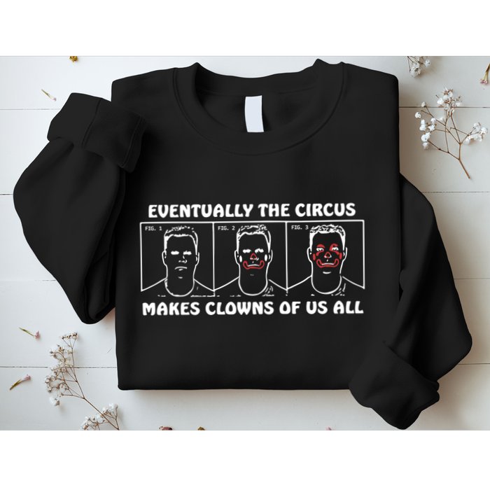 Eventually The Circus Makes Clowns Of Us All Sweatshirt