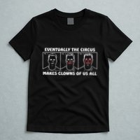 Eventually The Circus Makes Clowns Of Us All T-Shirt