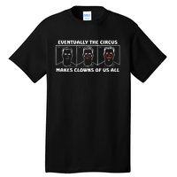 Eventually The Circus Makes Clowns Of Us All Tall T-Shirt