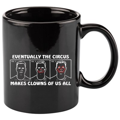 Eventually The Circus Makes Clowns Of Us All 11oz C Handle Ceramic Mug