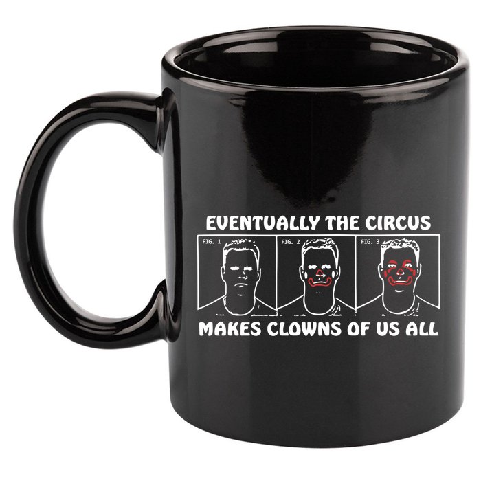 Eventually The Circus Makes Clowns Of Us All 11oz C Handle Ceramic Mug