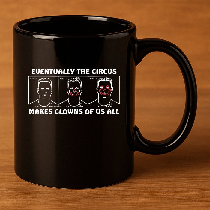 Eventually The Circus Makes Clowns Of Us All 11oz C Handle Ceramic Mug