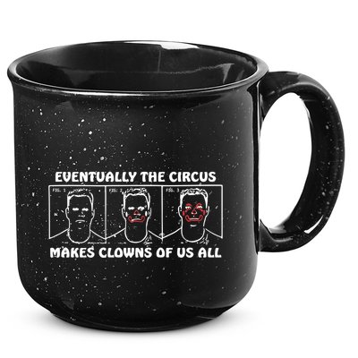 Eventually The Circus Makes Clowns Of Us All 15oz Campfire Ceramic Mug