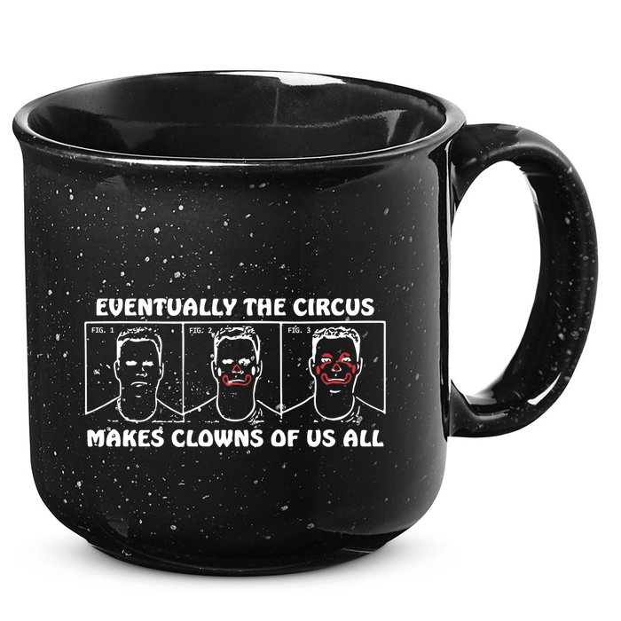 Eventually The Circus Makes Clowns Of Us All 15oz Campfire Ceramic Mug