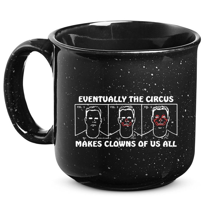 Eventually The Circus Makes Clowns Of Us All 15oz Campfire Ceramic Mug