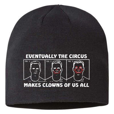 Eventually The Circus Makes Clowns Of Us All Sustainable Beanie