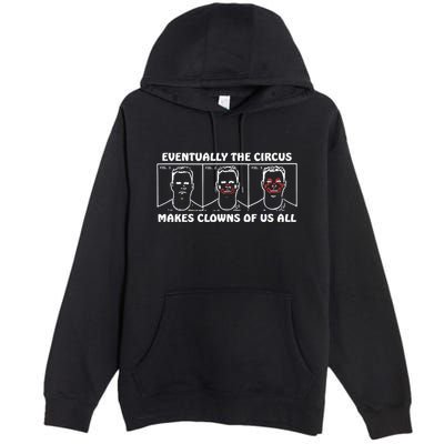 Eventually The Circus Makes Clowns Of Us All Premium Pullover Hoodie