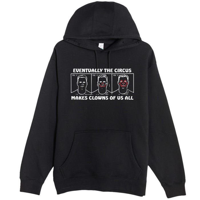 Eventually The Circus Makes Clowns Of Us All Premium Pullover Hoodie