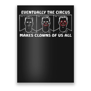 Eventually The Circus Makes Clowns Of Us All Poster