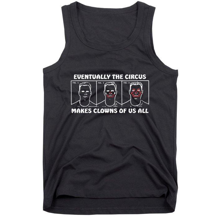 Eventually The Circus Makes Clowns Of Us All Tank Top