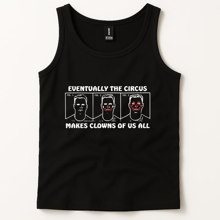 Eventually The Circus Makes Clowns Of Us All Tank Top