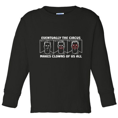 Eventually The Circus Makes Clowns Of Us All Toddler Long Sleeve Shirt