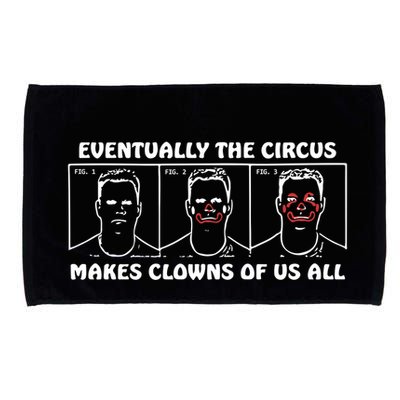 Eventually The Circus Makes Clowns Of Us All Microfiber Hand Towel