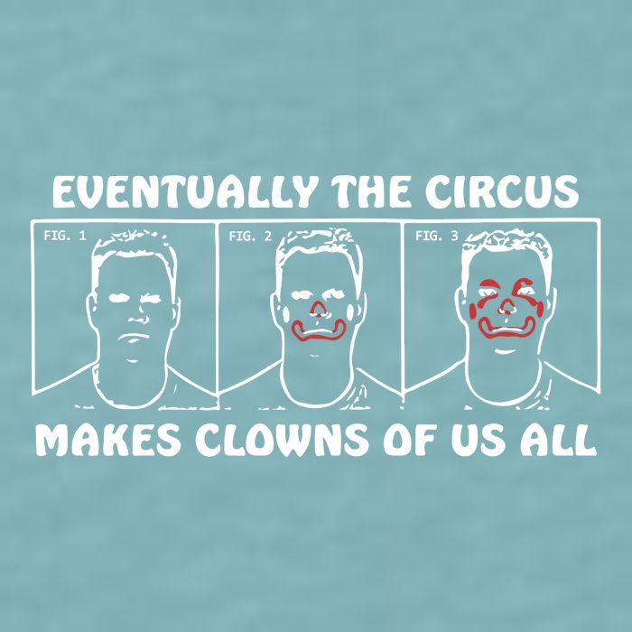 Eventually The Circus Makes Clowns Of Us All Sueded Cloud Jersey T-Shirt