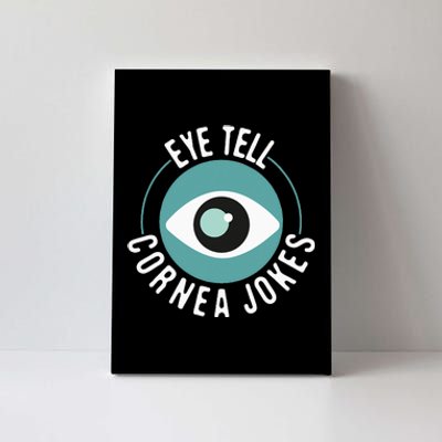 Eye Tell Cornea Jokes Optometrist Ophthalmic Optician Canvas