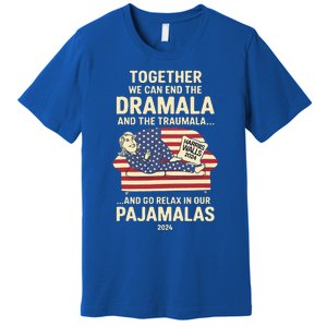 End The Dramala And The Traumala And Relax In Our Pajamalas Premium T-Shirt