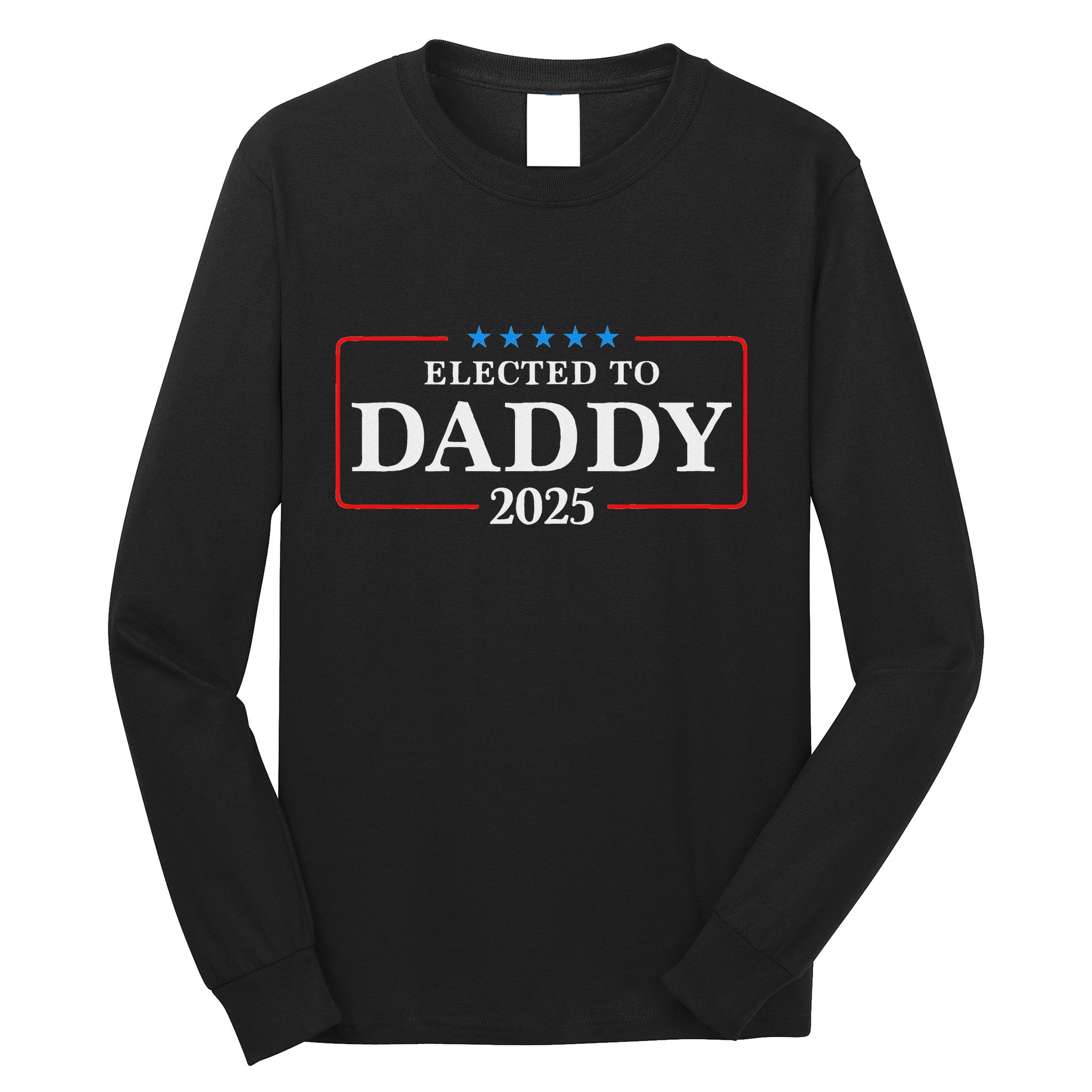 Elected To Daddy Est 2025 Funny New Dad & New Papa 2025 Long Sleeve Shirt