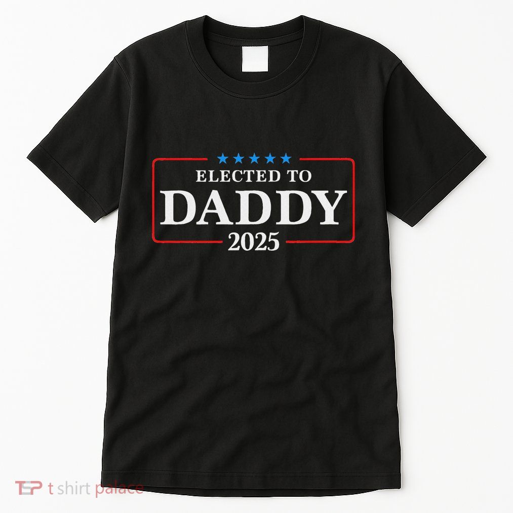 Elected To Daddy Est 2025 Funny New Dad & New Papa 2025 Tall T-Shirt