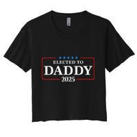 Elected To Daddy Est 2025 Funny New Dad & New Papa 2025 Women's Crop Top Tee