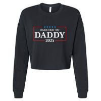 Elected To Daddy Est 2025 Funny New Dad & New Papa 2025 Cropped Pullover Crew