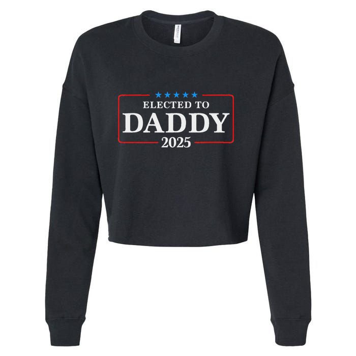 Elected To Daddy Est 2025 Funny New Dad & New Papa 2025 Cropped Pullover Crew