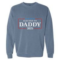 Elected To Daddy Est 2025 Funny New Dad & New Papa 2025 Garment-Dyed Sweatshirt